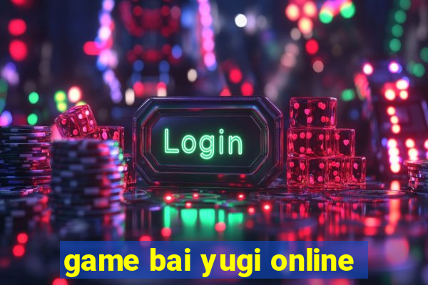 game bai yugi online