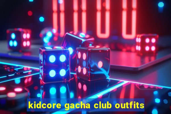 kidcore gacha club outfits