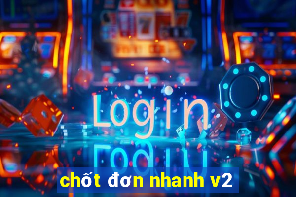 chốt đơn nhanh v2