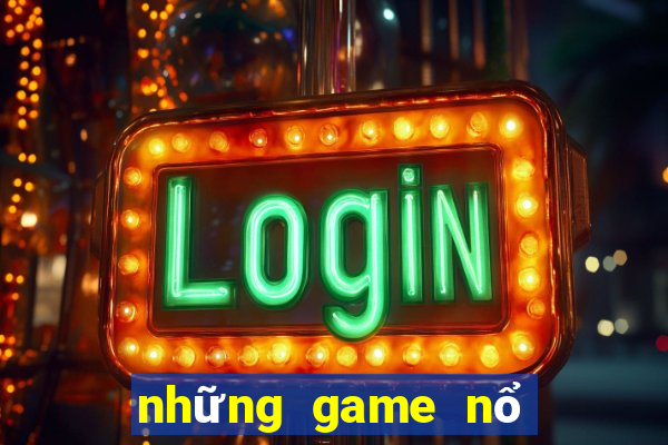 những game nổ hũ uy tín