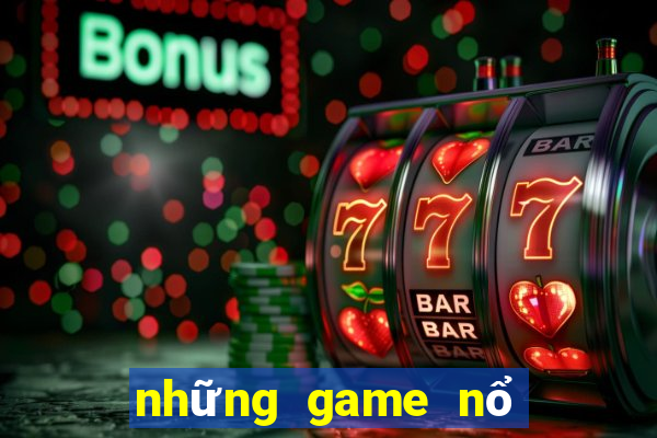 những game nổ hũ uy tín