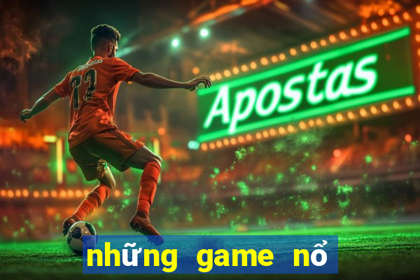 những game nổ hũ uy tín