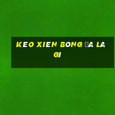 kèo xiên bóng đá là gì