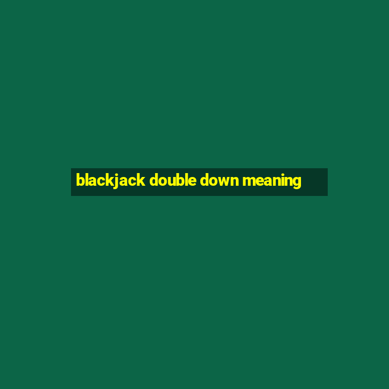 blackjack double down meaning