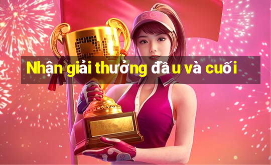 Nhận giải thưởng đầu và cuối