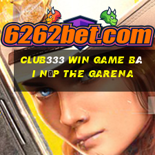 Club333 Win Game Bài Nạp The Garena