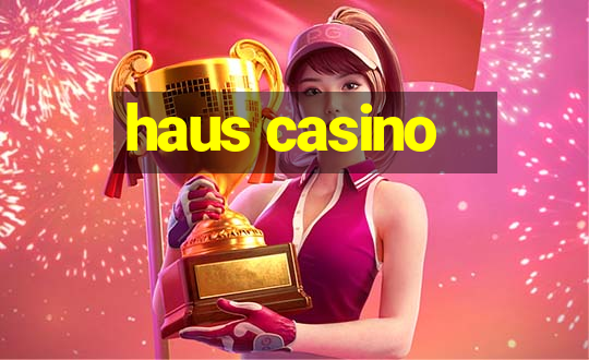 haus casino