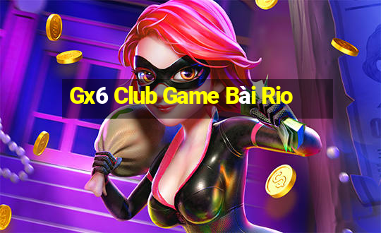 Gx6 Club Game Bài Rio