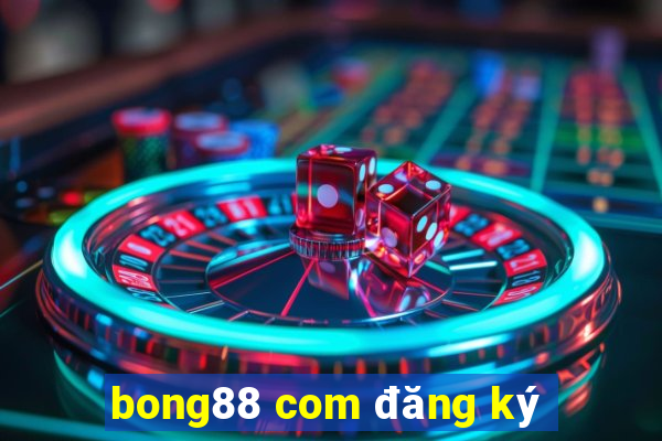 bong88 com đăng ký