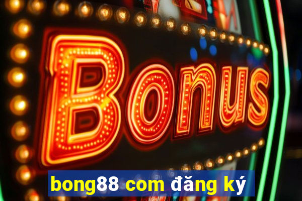 bong88 com đăng ký