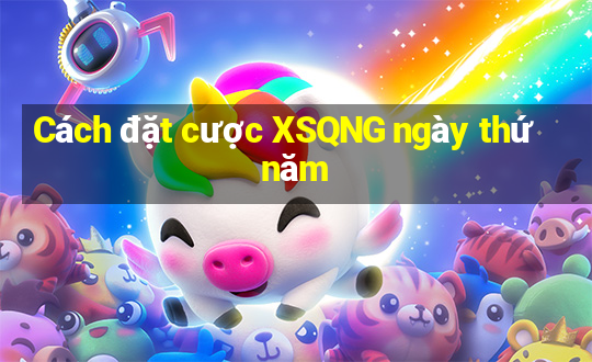 Cách đặt cược XSQNG ngày thứ năm