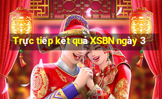 Trực tiếp kết quả XSBN ngày 3