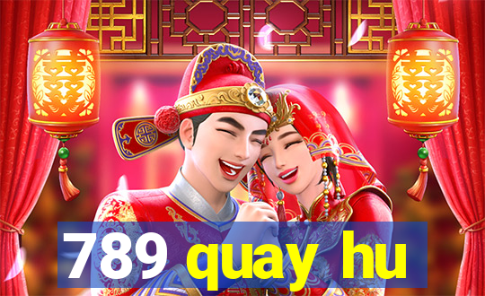 789 quay hu