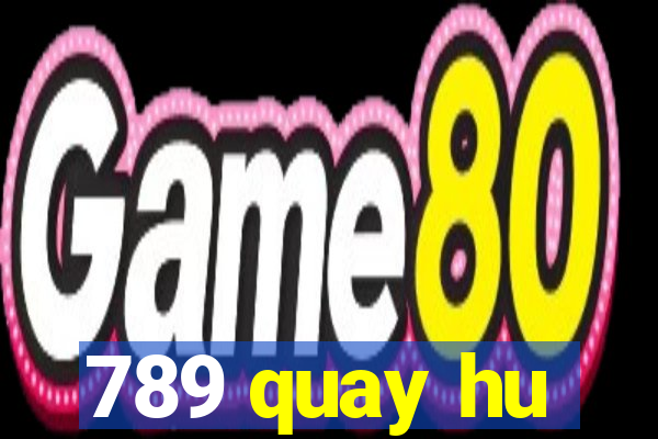 789 quay hu