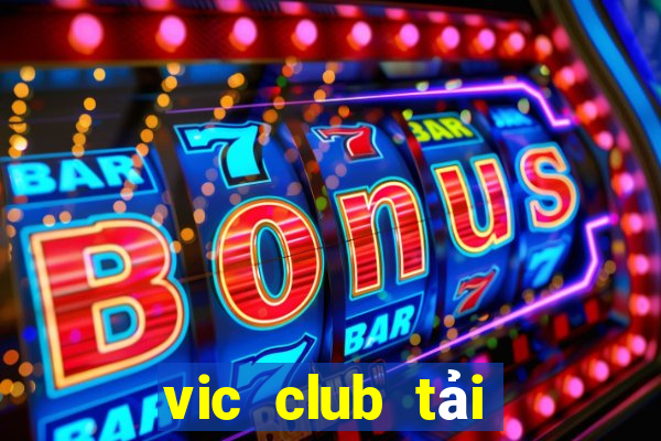 vic club tải xuống app