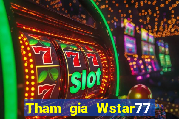 Tham gia Wstar77 Nhận 150k