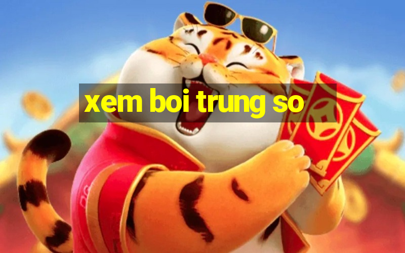 xem boi trung so