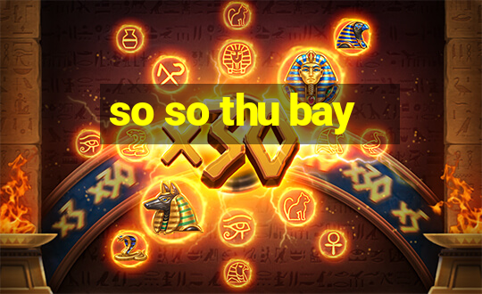 so so thu bay