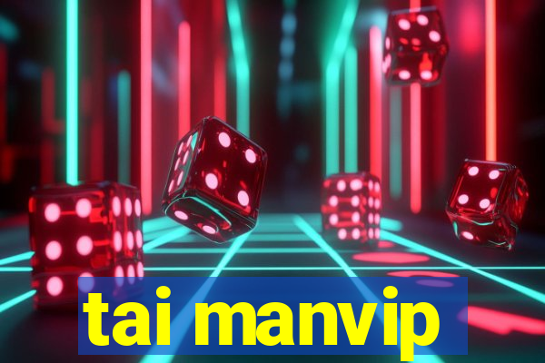 tai manvip