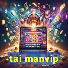 tai manvip