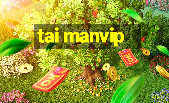 tai manvip