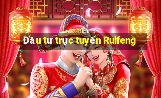 Đầu tư trực tuyến Ruifeng