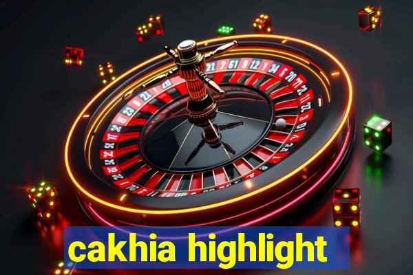 cakhia highlight