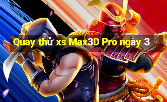 Quay thử xs Max3D Pro ngày 3