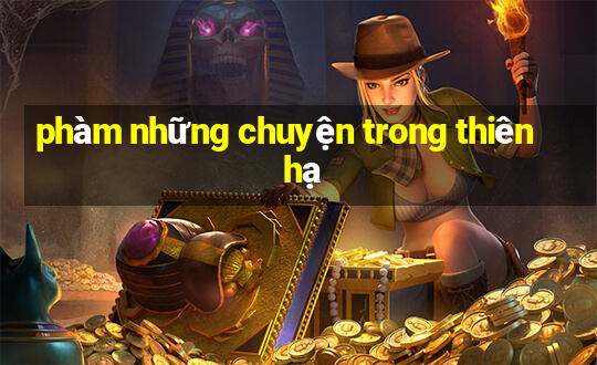 phàm những chuyện trong thiên hạ