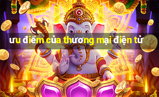 ưu điểm của thương mại điện tử