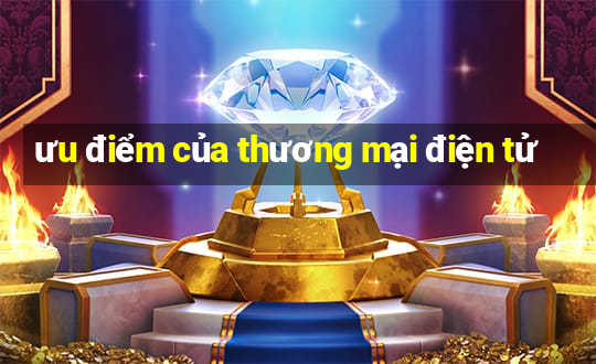 ưu điểm của thương mại điện tử