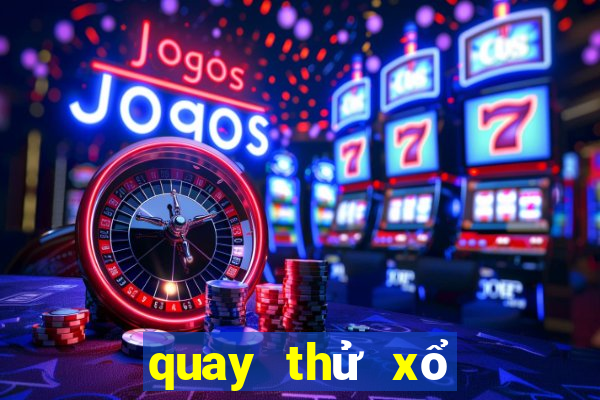 quay thử xổ số miền trung ngày hôm nay