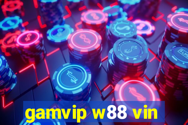 gamvip w88 vin