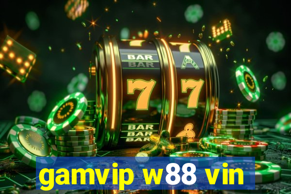 gamvip w88 vin