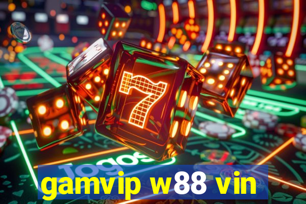 gamvip w88 vin