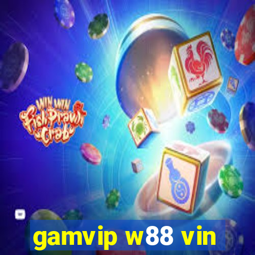 gamvip w88 vin