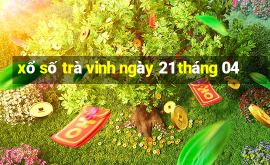 xổ số trà vinh ngày 21 tháng 04