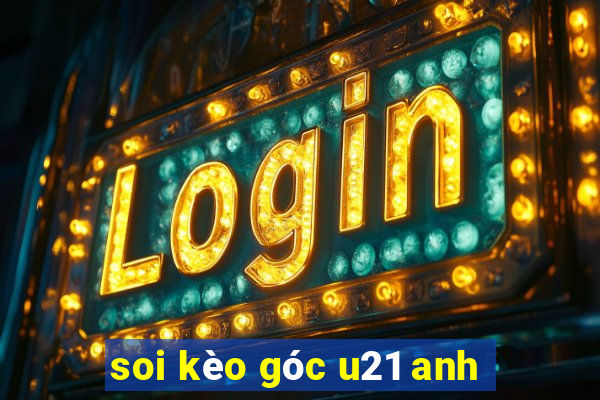 soi kèo góc u21 anh