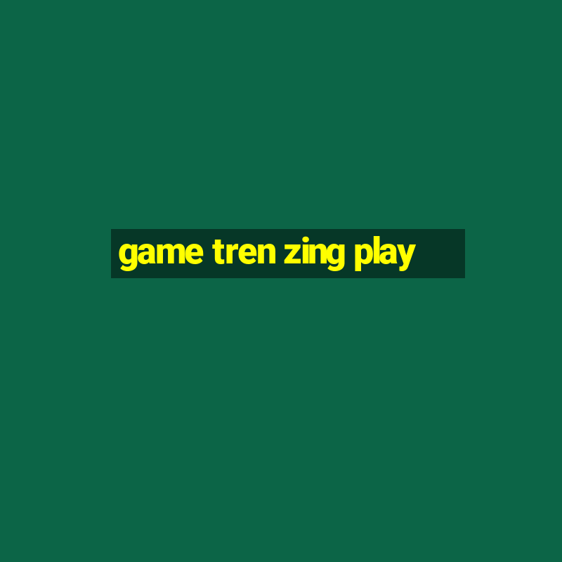 game tren zing play