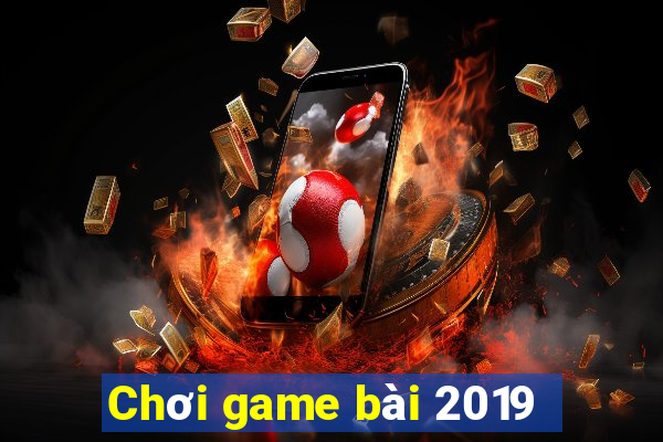 Chơi game bài 2019