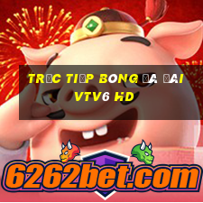 trực tiếp bóng đá đài vtv6 hd