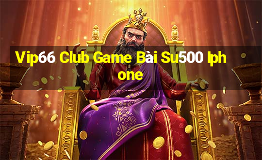 Vip66 Club Game Bài Su500 Iphone