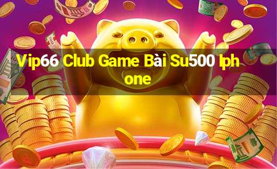 Vip66 Club Game Bài Su500 Iphone