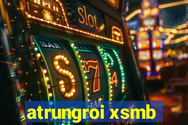 atrungroi xsmb