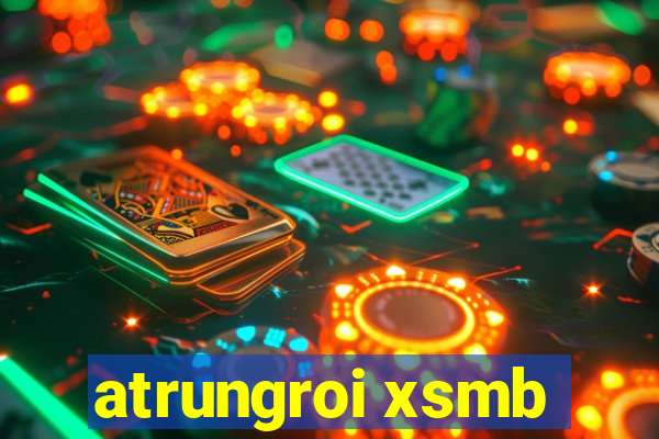 atrungroi xsmb