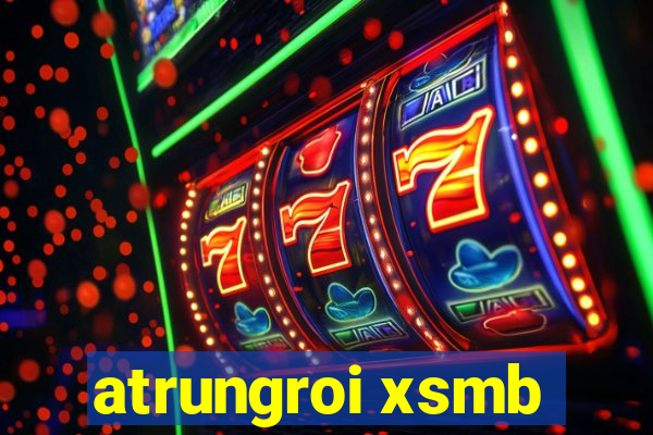 atrungroi xsmb