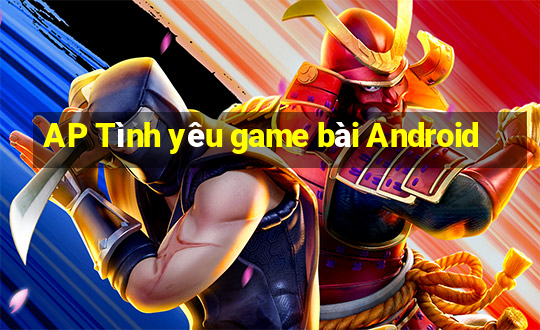 AP Tình yêu game bài Android