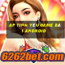 AP Tình yêu game bài Android