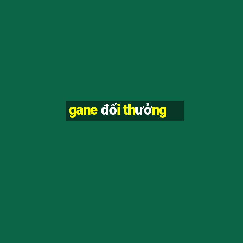 gane đổi thưởng