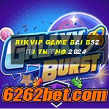 Rikvip Game Bài B52 Đổi Thưởng 2024